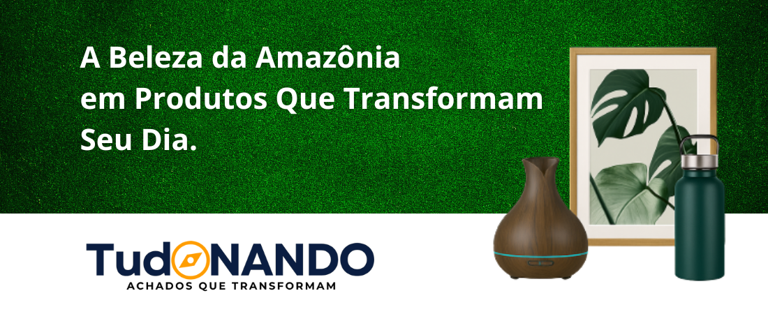 A Beleza da Amazônia em Produtos Que Transformam Seu Dia | TudoNando